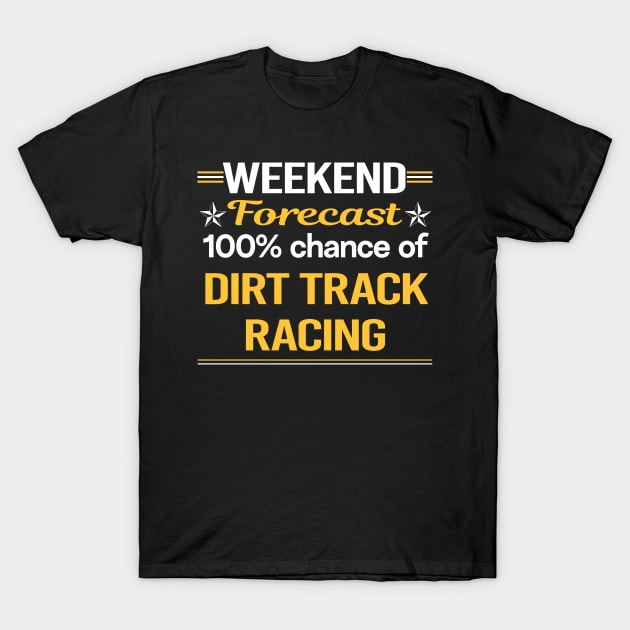 Weekend Forecast 100% Dirt Track Racing T-Shirt by relativeshrimp